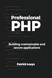 Professional PHP: Building maintainable and secure applications