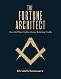 The Fortune Architect: How the Ultra-Wealthy Design Enduring Wealth