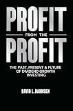 Profit from the Profit: The Past, Present & Future of Dividend Growth Investing