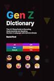 Gen Z Dictionary: The A-Z Slang Guide to Decoding, Understanding and Speaking the Gen Z Language with Common Emojis