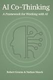 AI Co-Thinking: A Framework for Working with AI