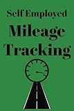Self Employed Mileage Tracking: Mileage & Maintenance tracking for Taxes for Self Employed People, Gig Workers, & Delivery Drivers using a Car for Business.