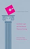 Symbolic Logic and Mechanical Theorem Proving (Computer Science and Applied Mathematics)