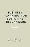 Business Planning for Editorial Freelancers: A Guide for New Starters