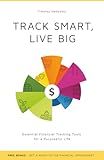 TRACK SMART, LIVE BIG: Essential Financial Tracking Tools for a Purposeful Life