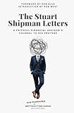 The Stuart Shipman Letters: A Faithful Financial Advisor's Counsel to His Protege