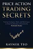 Price Action Trading Secrets: Trading Strategies, Tools, and Techniques to Help You Become a Consistently Profitable Trader