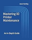 Mastering 3D Printer Maintenance: An In-Depth Guide