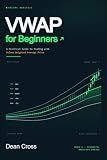 VWAP for Beginners: A Practical Guide to Trading with Volume Weighted Average Price (The Technical Indicator Series)