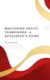 Mastering Entity Framework: A Developer's Guide