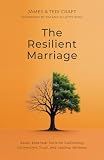 The Resilient Marriage: Seven Essential Tools for Cultivating Connection, Trust, and Lasting Intimacy