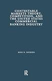 Contestable Markets Theory, Competition, and the United States Commercial Banking Industry (Financial Sector of the American Economy)