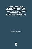 Contestable Markets Theory, Competition, and the United States Commercial Banking Industry (Financial Sector of the American Economy)