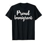 Proud Immigrant T-Shirt Women, Men and Kids Immigration Gift T-Shirt