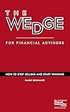 The Wedge for Financial Services: How to Stop Selling and Start Winning