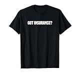 Got Insurance? Insurance Broker Insurance Agent T-Shirt