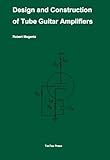 Design and Construction of Tube Guitar Amplifiers