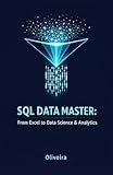 SQL Data Master: From Excel to Data Science & Analytics: The Ultimate Guide to Mastering Queries, Window Functions, and Optimization in MySQL and PostgreSQL