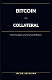 Bitcoin as Collateral: The Foundation of a New Credit System