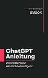 ChatGPT Anleitung: Die Erklärung zur künstlichen Intelligenz (German Edition)