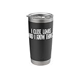 I CLOSE LOANS & I KNOW THINGS Mortgage Loan Officer Stainless Steel Insulated Tumbler