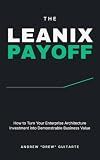 The LeanIX Payoff: How to Turn Your Enterprise Architecture Investment into Demonstrable Business Value (The Emergent Intelligence Library Book 1)