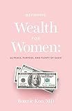Defining Wealth for Women: (n.) Peace, Purpose, and Plenty of Cash!