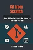 Git from Scratch: Your Ultimate Hands-On Guide to Version Control