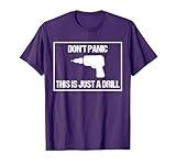 Don't Panic This is Not a Drill Tool Joke Sarcastic T-Shirt