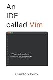 An IDE Called Vim: Fast and seamless software development