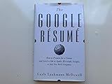 The Google Resume: How to Prepare for a Career and Land a Job at Apple, Microsoft, Google, or Any Top Tech Company