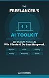 The Freelancer's AI Toolkit: 100 ChatGPT Prompts to Win Clients and Do Less Busywork