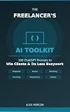 The Freelancer's AI Toolkit: 100 ChatGPT Prompts to Win Clients and Do Less Busywork