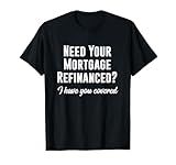 Funny Mortgage Refinancing T Shirt For Loan Brokers T-Shirt