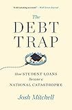 The Debt Trap: How Student Loans Became a National Catastrophe (A Study of Education and Economics)