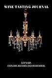 LUXURY CHANDELIER: Wine Tasting Journal For Beginners and Advanced Wine Lovers, 120 Pages, 6 inches x 9 inches