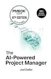 The AI-Powered Project Manager: The Ultimate Playbook to Save Dozens of Hours, Master Prompt Engineering, and Deliver High-Impact Projects. (The AI-Powered Series)