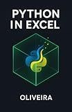 Python in Excel: The Definitive Guide: Master Data Analysis with Pandas, Create Advanced Visualizations, and Automate Workflows Without Installation