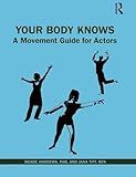 Your Body Knows: A Movement Guide for Actors