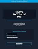 5 Whys Root Cause Log: A Dedicated Workbook for Deep Problem Solving and Eliminating Recurrent Defects