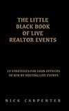 The Little Black Book of Live Realtor Events: 13 Strategies For Loan Officers To Win By Hosting Live Events