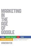 Marketing in the Age of Google, Revised and Updated: Your Online Strategy IS Your Business Strategy