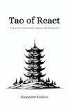 Tao of React: The universal guide to building better React.js applications (The Tao Programming Books)