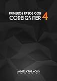 Primeros pasos con CodeIgniter 4, domina las bases del framework PHP para principiantes: Aquí comienza tu camino en el uso de los frameworks PHPs (Spanish Edition)