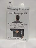 Human Lie Detection and Body Language 101: Your Guide to Reading People s Nonverbal Behavior