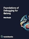 Foundations of Debugging for Golang