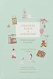 Manners Begin at Breakfast: Modern Etiquette for Families Revised and Updated Edition