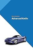 Advanced Kotlin (Kotlin for Developers Book 4)