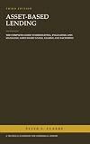 Asset-Based Lending: The Complete Guide to Originating, Evaluating and Managing Asset-Based Loans, Leasing and Factoring