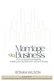 Marriage Business: From Proposal to Prosperity Building Your Dynasty the Fortune 500 Way